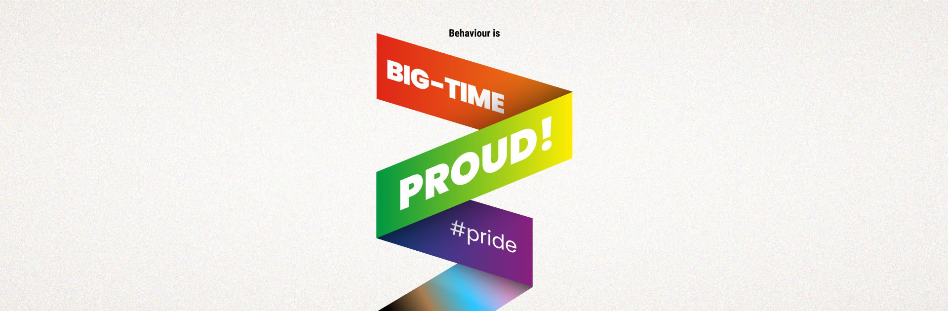 Behaviour is big-time Proud! 